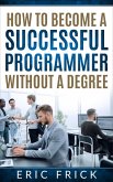 How to Become a Successful Programmer Without a Degree (eBook, ePUB)