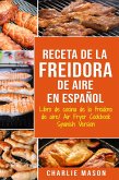 Receta De La Freidora De Aire Libro De Cocina De La Freidora De Aire/ Air Fryer Cookbook Spanish Version (eBook, ePUB)