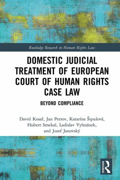 Domestic Judicial Treatment of European Court of Human Rights Case Law (eBook, PDF) - Kosar, David; Petrov, Jan; Sipulová, Katarína; Smekal, Hubert; Vyhnánek, Ladislav; Janovský, Jozef