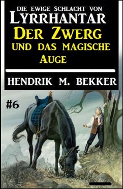 Der Zwerg und das magische Auge: Die Ewige Schlacht von Lyrrhantar #6 (eBook, ePUB) - Bekker, Hendrik M.