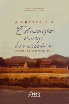 A Unesco e a Educação Rural Brasileira: No Paraná, o Caso de Prudentópolis (eBook, ePUB) - Aksenen, Elisângela Zarpelon; Miguel, Maria Elisabeth Blanck