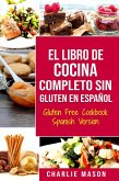 El Libro De Cocina Completo Sin Gluten En Español/ Gluten Free Cookbook Spanish Version (eBook, ePUB)