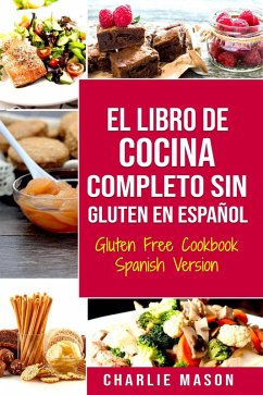 El Libro De Cocina Completo Sin Gluten En Español/ Gluten Free Cookbook Spanish Version (eBook, ePUB) - Mason, Charlie
