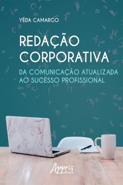 Redação Corporativa: Da Comunicação Atualizada ao Sucesso Profissional (eBook, ePUB) - de Camargo, Yêda Moraes