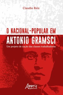O Nacional-Popular em Antonio Gramsci: Um Projeto de Nação das Classes Trabalhadoras (eBook, ePUB) - Reis, Claudio