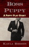 Boss Puppy: A Puppy Play Story (eBook, ePUB) Boss Puppy: A Puppy Play Story (eBook, ePUB)