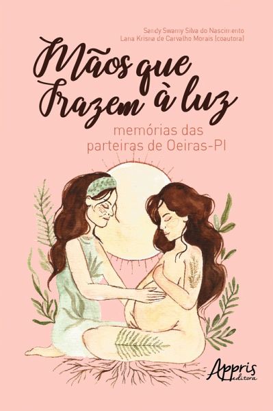 Mãos que Trazem à Luz : Memórias das Parteiras de Oeiras - PI (eBook, ePUB)