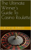 The Ultimate Winner's Guide To Casino Roulette (eBook, ePUB)