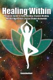Healing Within: Beginner Guide To Reiki Healing, Crystals Healing, Mindful Meditation, 3rd Eye Chakra Activation (eBook, ePUB)