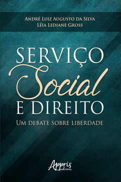 Serviço Social e Direito: Um Debate Sobre Liberdade (eBook, ePUB) - Gross, Léia Lediane; da Silva, André Luiz Augusto