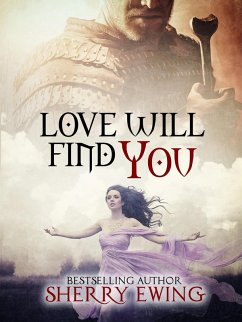 Love Will Find You (The Knights of Berwyck, A Quest Through Time, #4) (eBook, ePUB) - Ewing, Sherry