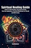 Spiritual Healing Guide: Guide to Reiki Healing, Gemstone Healing, Third Eye Awakeing & Practical Meditation for Health and Well-being (eBook, ePUB)