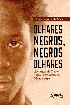 Olhares Negros, Negros Olhares: Lideranças da Frente Negra Pernambucana; Década 1930 (eBook, ePUB) - Silva, Fátima Aparecida