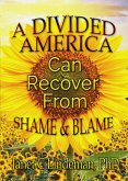 A Divided America Can Recover From Shame & Blame (eBook, ePUB) A Divided America Can Recover From Shame & Blame (eBook, ePUB)