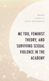 Me Too, Feminist Theory, and Surviving Sexual Violence in the Academy (eBook, ePUB)