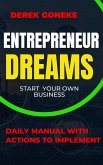 Entrepreneur Dreams: Start Your Own Business Daily Manual with Actions Easy to Implement (eBook, ePUB)
