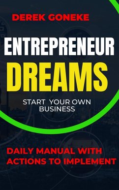 Entrepreneur Dreams: Start Your Own Business Daily Manual with Actions Easy to Implement (eBook, ePUB) - Goneke, Derek