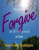 How to Forgive in 10 Seconds or Less (eBook, ePUB)