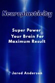 Neuroplasticity - Super Power Your Brain for Maximum Result (eBook, ePUB)