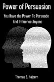 Power of Persuasion - You Have the Power to Persuade and Influence Anyone (eBook, ePUB)