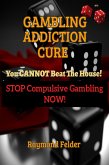 Gambling Addiction Cure - You Cannot Beat The House! - Stop Compulsive Gambling Now! (eBook, ePUB)