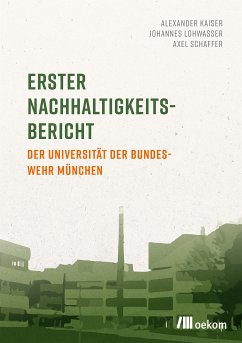Erster Nachhaltigkeitsbericht der Universität der Bundeswehr München (eBook, PDF) - Kaiser, Alexander; Lohwasser, Johannes; Schaffer, Axel