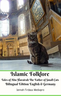 Islamic Folklore Tales of Abu Hurairah The Father of Small Cats Bilingual Edition English & Germany (eBook, ePUB) - Mediapro, Jannah Firdaus