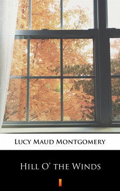 Hill O’ the Winds (eBook, ePUB) - Montgomery, Lucy Maud