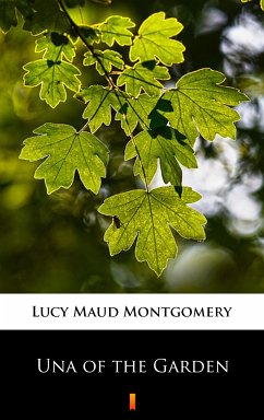 Una of the Garden (eBook, ePUB) - Montgomery, Lucy Maud