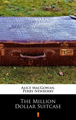 The Million Dollar Suitcase (eBook, ePUB) - MacGowan, Alice; Newberry, Perry