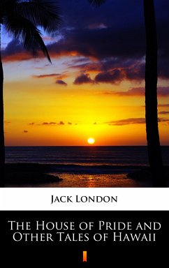 The House of Pride and Other Tales of Hawaii (eBook, ePUB) - London, Jack