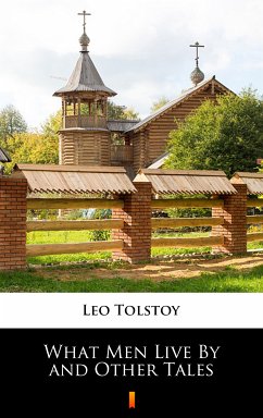 What Men Live By and Other Tales (eBook, ePUB) - Tolstoy, Leo