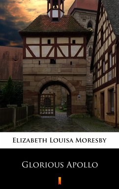 Glorious Apollo (eBook, ePUB) - Moresby, Elizabeth Louisa