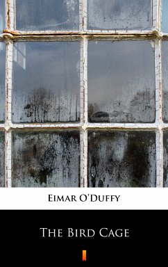 The Bird Cage (eBook, ePUB) - O’Duffy, Eimar