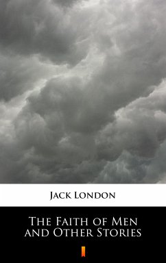 The Faith of Men and Other Stories (eBook, ePUB) - London, Jack