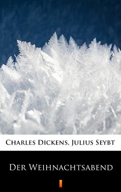 Der Weihnachtsabend (eBook, ePUB) - Dickens, Charles; Seybt, Julius