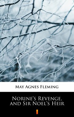 Norine’s Revenge, and Sir Noel’s Heir (eBook, ePUB) - Fleming, May Agnes