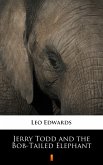 Jerry Todd and the Bob-Tailed Elephant (eBook, ePUB)