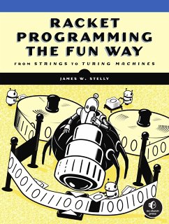 Racket Programming the Fun Way (eBook, ePUB) - Stelly, James. W.