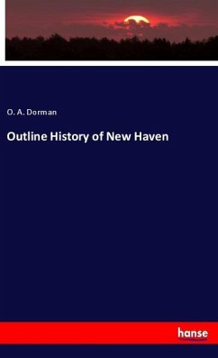 Outline History of New Haven - Dorman, O. A.