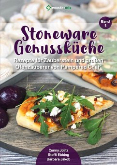 Stoneware Genussküche Band 1. Rezepte für Zauberstein & Ofenzauberer von Pampered Chef - Jolitz, Conny;Ebbing, Steffi;Jakob, Barbara