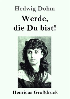 Werde, die Du bist! (Großdruck) - Dohm, Hedwig