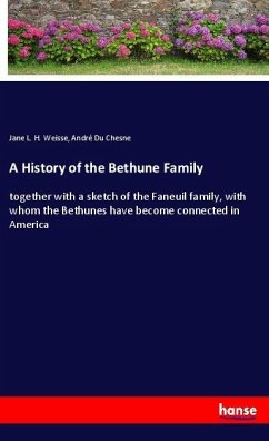A History of the Bethune Family - Weisse, Jane L. H.;Du Chesne, André