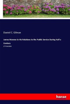 James Monroe in His Relations to the Public Service During Half a Century - Gilman, Daniel C.