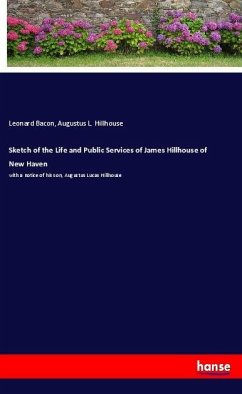 Sketch of the Life and Public Services of James Hillhouse of New Haven - Bacon, Leonard;Hillhouse, Augustus L.