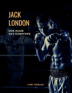 Der Ruhm des Kämpfers. Von Boxern, Stierkämpfern und aufrichtigen Männern - London, Jack
