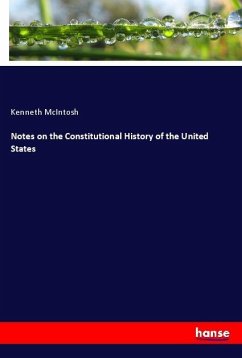 Notes on the Constitutional History of the United States - McIntosh, Kenneth