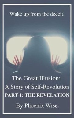 The Great Illusion: A Story of Self-Revolution: Part 1 (eBook, ePUB) - Wise, Phoenix