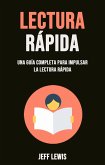Lectura Rápida: Una Guía Completa Para Impulsar La Lectura Rápida (eBook, ePUB)