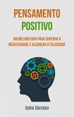 Pensamento positivo: um melhor guia para superar a negatividade e alcançar a felicidade (eBook, ePUB) Pensamento positivo: um melhor guia para superar a negatividade e alcançar a felicidade (eBook, ePUB)
